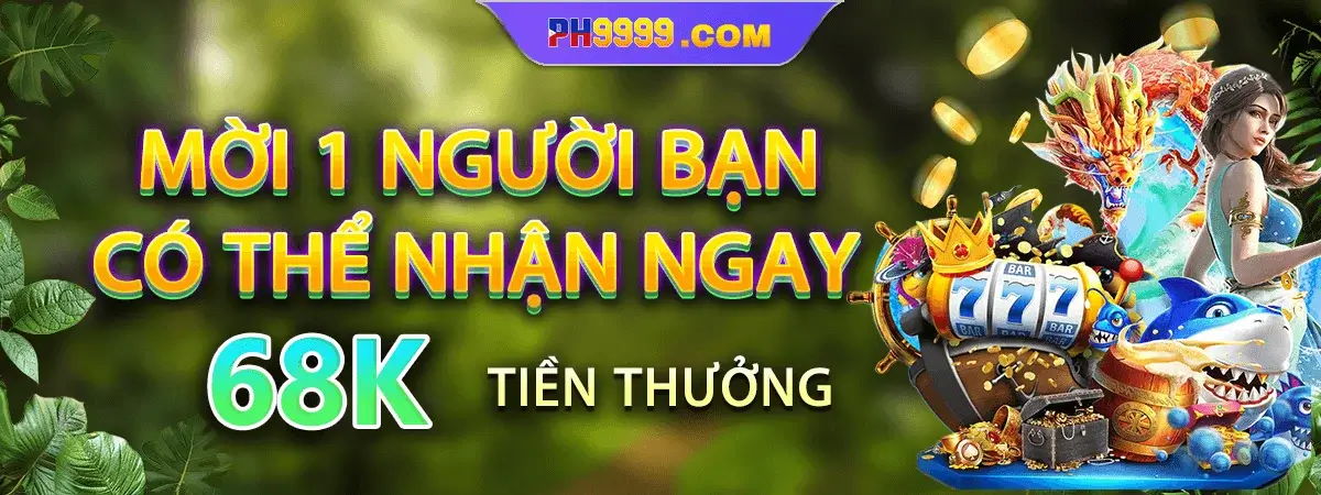 Ph008 Mời 1 người bạn nhận thưởng miễn phí 68k